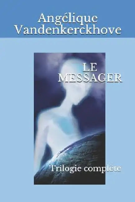 Le Messager: Trilogie complète by Vandenkerckhove, Angélique