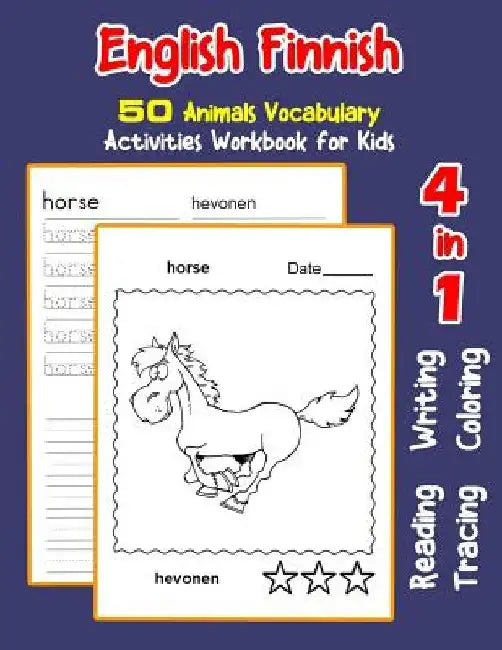 English Finnish 50 Animals Vocabulary Activities Workbook for Kids: 4 in 1 reading writing tracing and coloring worksheets by Irene Nyman