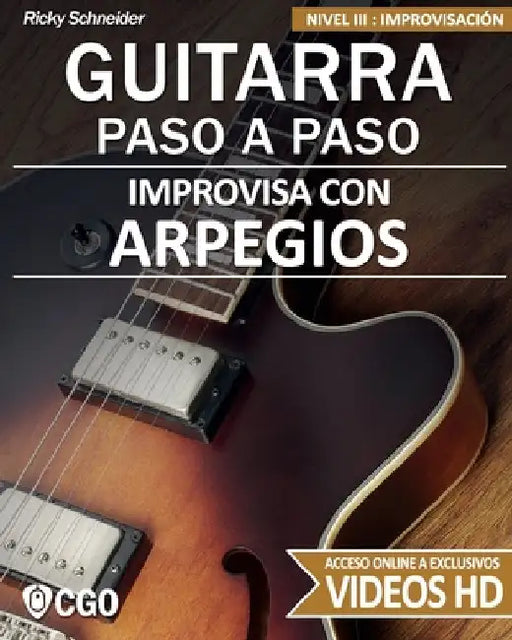 Improvisa con ARPEGIOS - GUITARRA PASO A PASO: Nivel III: Improvisación - con videos HD by Schneider, Ricky