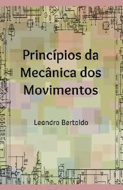 Princípios da Mecânica dos Movimentos by Bertoldo, Leandro