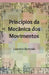 Princípios da Mecânica dos Movimentos by Bertoldo, Leandro