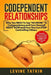 Codependent Relationships: Why You NEED To Say "NO MORE" To Codependency and Cure Yourself RIGHT NOW and How You Can STOP Controlling Others. Pra by Melody People