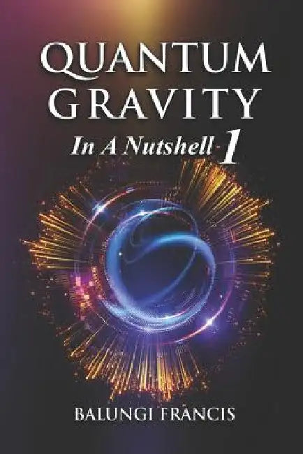 Quantum Gravity in a Nutshell 1 Second Edition by Balungi Francis