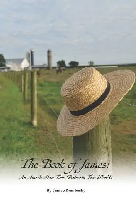 The Book of James: An Amish Man Torn Between Two Worlds by Janice Dembosky