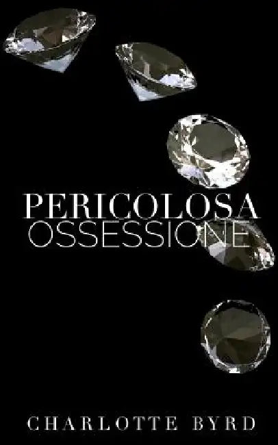 Pericolosa ossessione by Charlotte Byrd