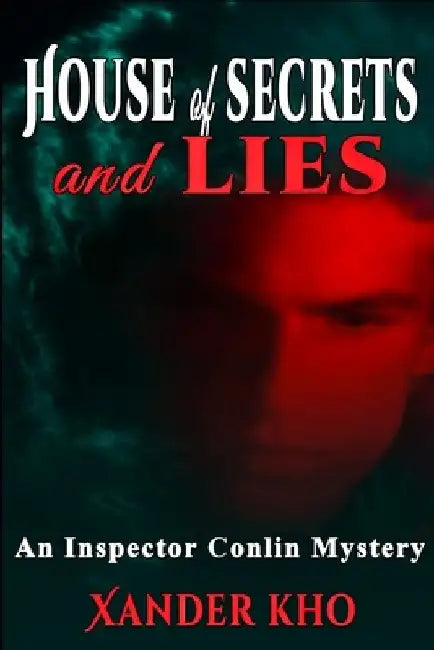 House of Secrets and Lies: An Inspector Conlin Mystery by Xander Kho