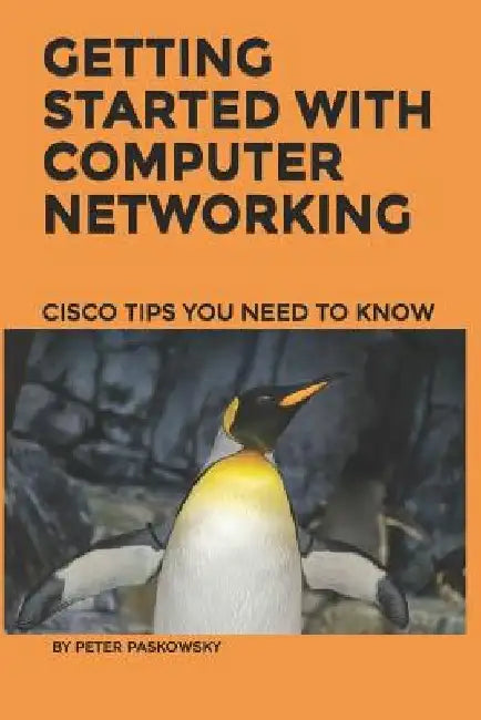 Getting Started With Computer Networking: Cisco Tips You Need To Know by Peter Paskowsky