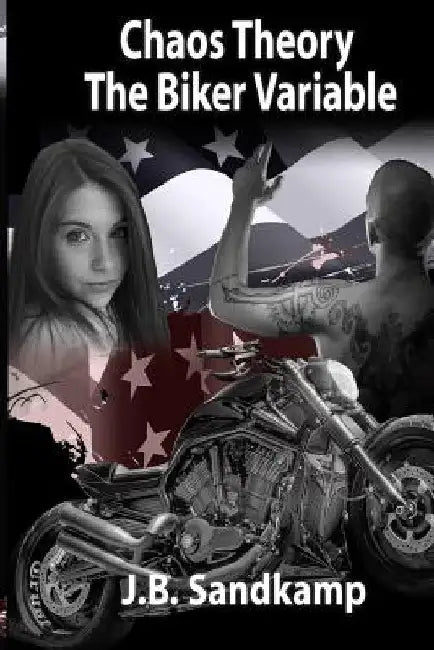 Chaos Theory: The Biker Variable by J. B. Sandkamp