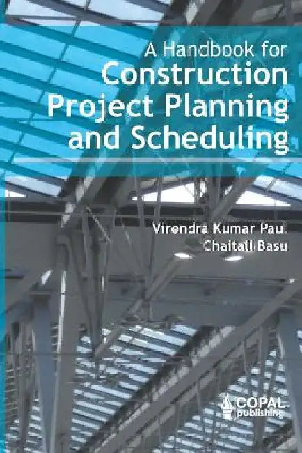 A Handbook for Construction Project Planning and Scheduling by Chaitali Basu