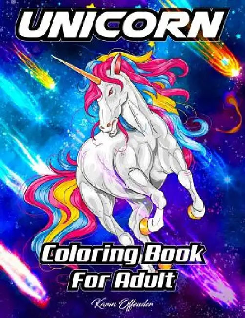 Unicorn Coloring Book For Adult: Stress Relieving Designs Magical Animals, Cute Princesses, And Fantasy Scenes For Relaxation by Karin Offender