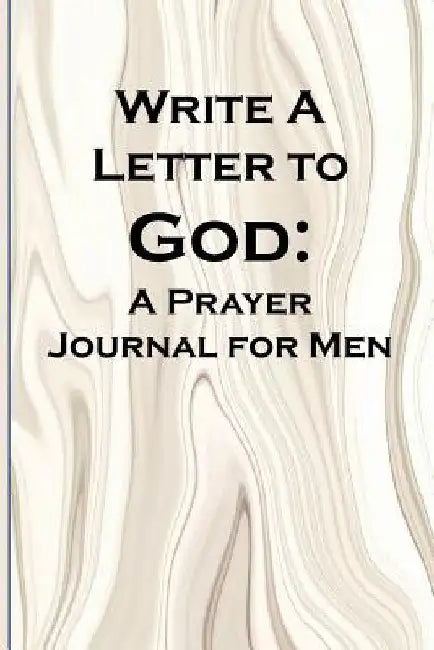 Write a Letter to God: Prayer Conversations by Men Committed to Spiritual Integrity by Christian Life Journals