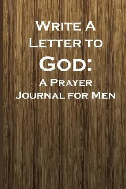 Write a Letter to God: Prayer Conversations by the Man Intent on Mentoring Their Family by Christian Life Journals