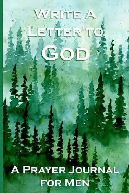 Write a Letter to God: Prayer Conversations by Men Who Take Their Faith Seriously by Christian Life Journals