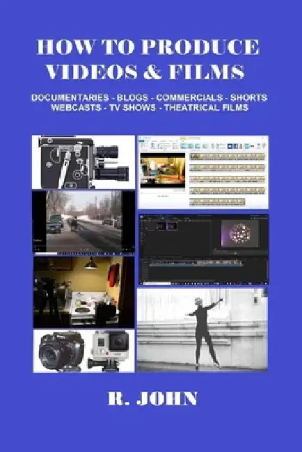 How to Produce Videos & Films by R. John