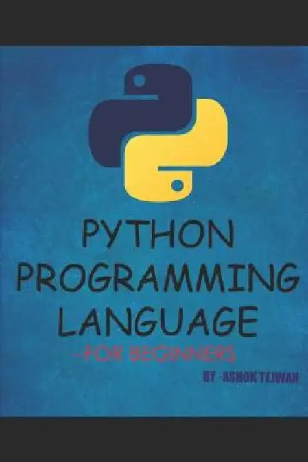 Python Programming Language: A Book for Beginners by Ashok Tejwan