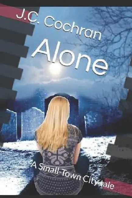Alone: A Small-Town City tale by J. C. Cochran