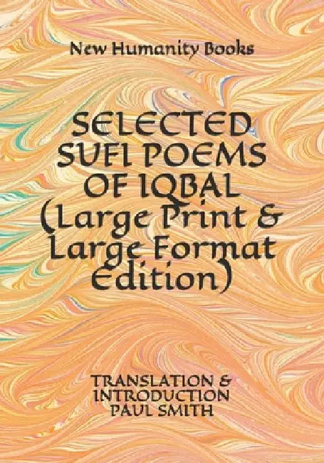 SELECTED SUFI POEMS OF IQBAL (Large Print & Large Format Edition): Translation & Introduction Paul Smith by Paul Smith