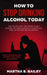 How To Stop Drinking Alcohol Today: The Holistic Self Help Book To Quit Alcoholism Using Alcoholics Anonymous, Sinclair Method and Naltrexone (Addicti by Martha B. Bailey