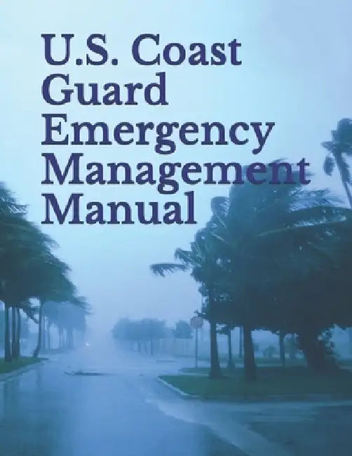 U.S. Coast Guard Emergency Management Manual: Volume I: Emergency Management Planning Policy by U. S. Coast Guard
