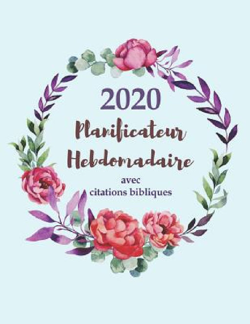 2020 Planificateur Hebdomadaire Avec Citations Bibliques: Un Agenda de 12 mois pour les femmes Chrétiennes by Useful Religious Planners