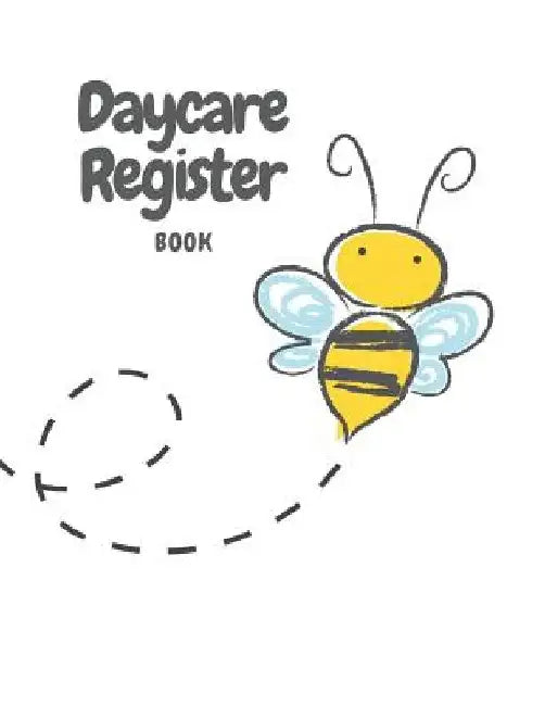 Daycare Register Book: Bee and Flower Child Day Care Log In/Out and Parent Sign In/Out Book With Name, Emergency Phone Number, and Signature by Kinder Care Designs