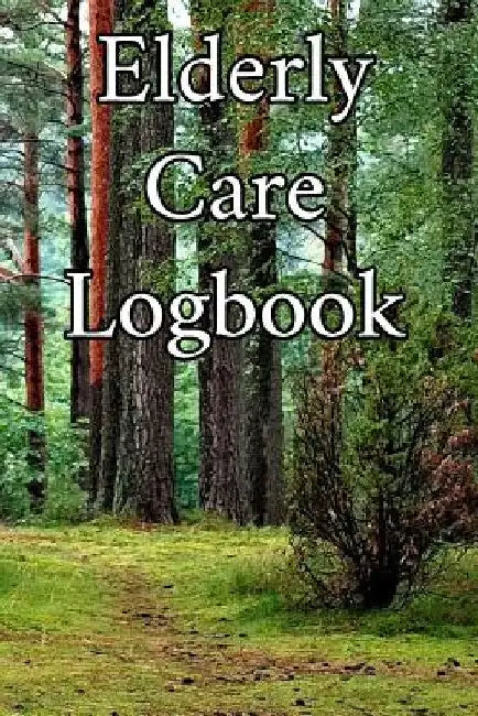 Elderly Care Logbook: Record Elderly Care, Bathing Times, Medical Conditions, Habits, Notes, Family, Ages and other Vital Information by Elderly Care Journals