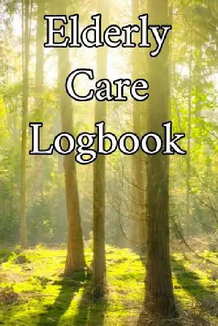 Elderly Care Logbook: Record Elderly Care, Bathing Times, Medical Conditions, Habits, Notes, Family, Ages and other Vital Information by Elderly Care Journals