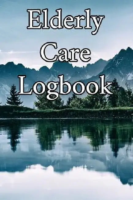 Elderly Care Logbook: Record Elderly Care, Bathing Times, Medical Conditions, Habits, Notes, Family, Ages and other Vital Information by Elderly Care Journals