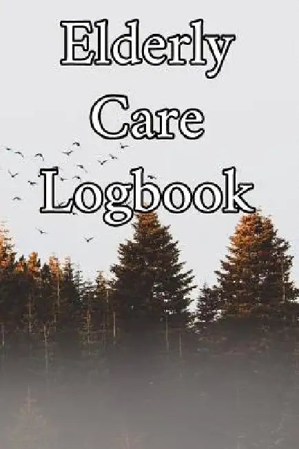 Elderly Care Logbook: Record Elderly Care, Bathing Times, Medical Conditions, Habits, Notes, Family, Ages and other Vital Information by Elderly Care Journals