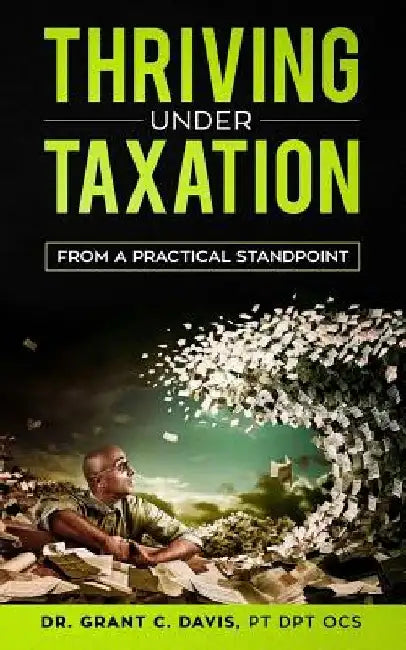 Thriving Under Taxation: From a Practical Standpoint by Mrs Anna Y. Davis