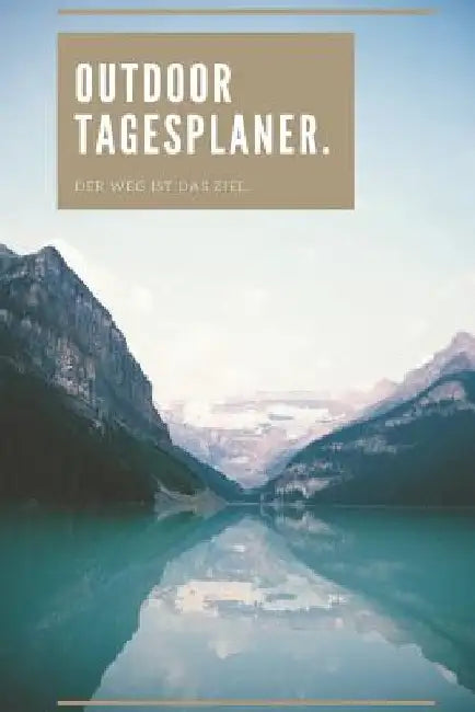 Outdoor Tagesplaner - Der Weg ist das Ziel: A5 Outdoor Camping Planer - Wochenplaner - Jahresplaner - Buchkalender - Taschenkalender - Wochenkalender by Publishing, Outdoor