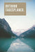 Outdoor Tagesplaner - Der Weg ist das Ziel: A5 Outdoor Camping Planer - Wochenplaner - Jahresplaner - Buchkalender - Taschenkalender - Wochenkalender by Publishing, Outdoor