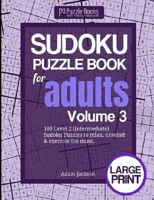 Sudoku Puzzle Book For Adults: Volume 3: 100 Level 2 (Intermediate) Sudoku Puzzles to Relax, Unwind & Exercise the Mind by Adam Jackson