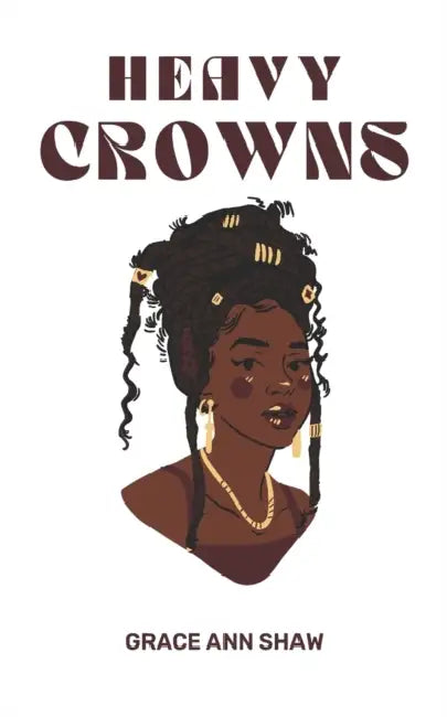 Heavy Crowns by Grace Ann Shaw