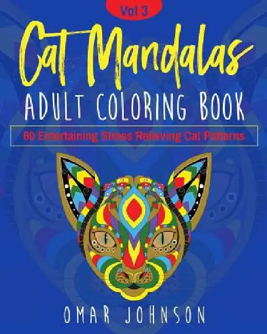 Cat Mandalas Adult Coloring Book Vol 3 by Omar Johnson
