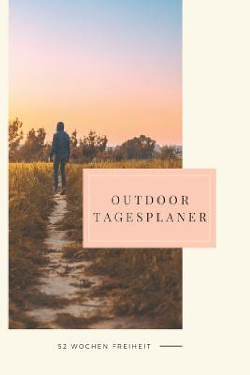 Outdoor Tagesplaner - 52 Wochen Freiheit: A5 Outdoor Camping Planer - Wochenplaner - Jahresplaner - Buchkalender - Taschenkalender - Wochenkalender - by Camping Publishing