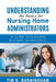 Understanding the Basics for Nursing Home Administrators: A Guide to Success in Every Department by Tim R. Burningham