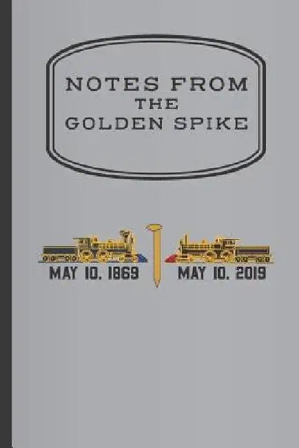 Notes from The Golden Spike by Big Bill Bullgine