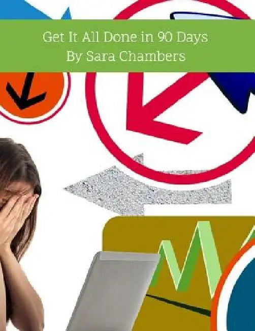 Get It All Done in 90 Days: By Sara Chambers by Sara Chambers