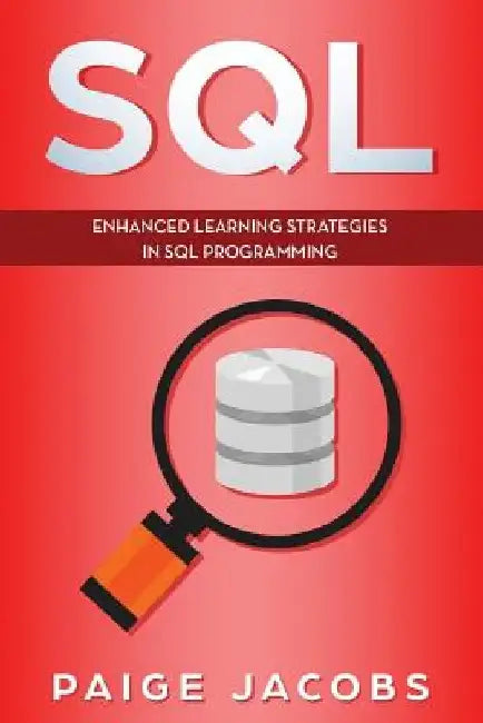 SQL: Enhanced Learning Strategies in SQL Programming by Paige Jacobs