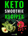 Keto Smoothie Recipes: Healthy And Delicious Ketogenic Diet Smoothy and Shake Recipes Cookbook by Ketoveo