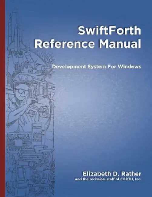 SwiftForth Reference Manual: Development System for Windows by Marlin Ouverson