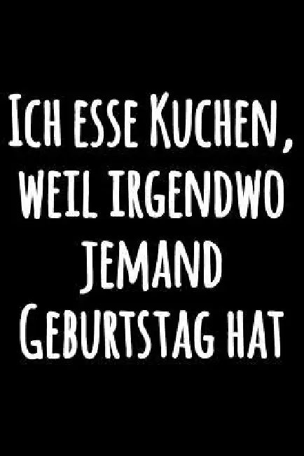 Ich esse Kuchen, weil irgendwo jemand Geburtstag hat: Spassvolles Kochbuch Notizbuch, zum Selberschreiben Lustiges liniertes Schwarzweiss Notizbuch Le by Pimpom Notizbücher