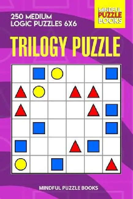Trilogy Puzzle: 250 Medium Logic Puzzles 6x6 by Mindful Puzzle Books