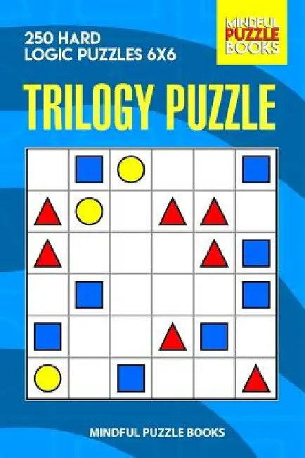 Trilogy Puzzle: 250 Hard Logic Puzzles 6x6 by Mindful Puzzle Books