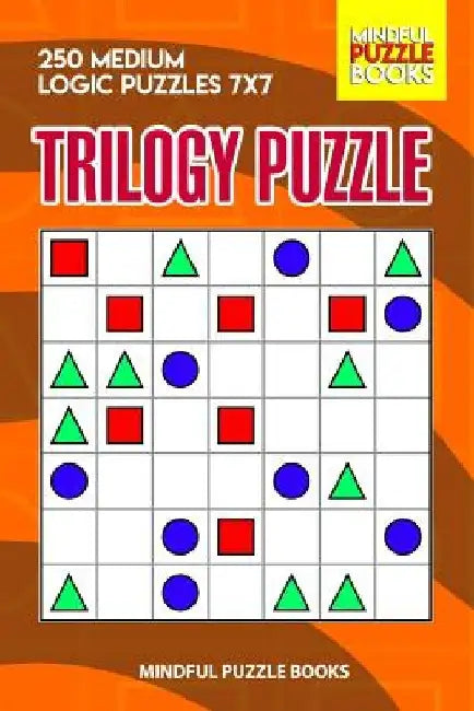 Trilogy Puzzle: 250 Medium Logic Puzzles 7x7 by Mindful Puzzle Books