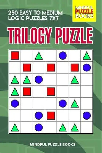 Trilogy Puzzle: 250 Easy to Medium Logic Puzzles 7x7 by Mindful Puzzle Books
