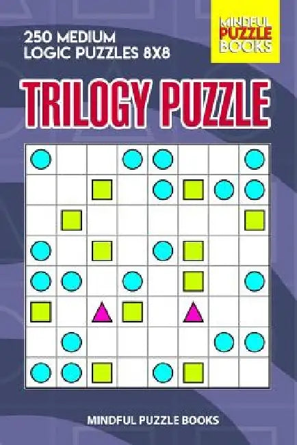 Trilogy Puzzle: 250 Medium Logic Puzzles 8x8 by Mindful Puzzle Books