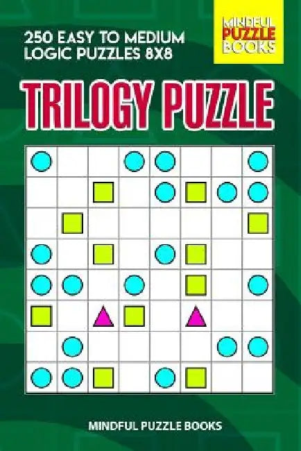Trilogy Puzzle: 250 Easy to Medium Logic Puzzles 8x8 by Mindful Puzzle Books