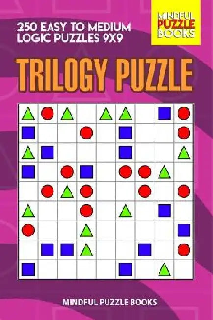Trilogy Puzzle: 250 Easy to Medium Logic Puzzles 9x9 by Mindful Puzzle Books
